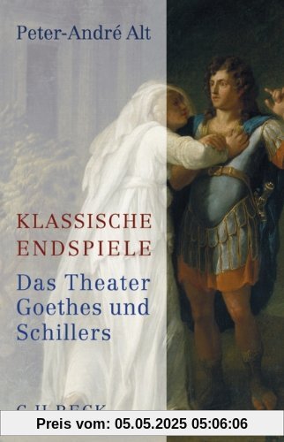 Klassische Endspiele: Das Theater Goethes und Schillers