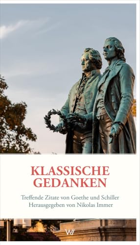 Klassische Gedanken: Treffende Zitate von Goethe und Schiller (Weimarer Texte) von Weimarer Verlagsgesellsch
