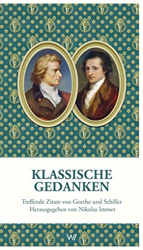 Klassische Gedanken: Treffende Zitate von Goethe und Schiller (Weimarer Texte)