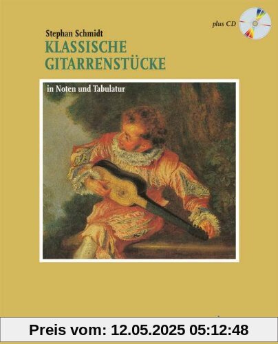 Klassische Gitarrenstücke in Noten und Tabulatur. Plus CD Klassische Gitarrenstücke in Noten und Tabulatur. Plus CD