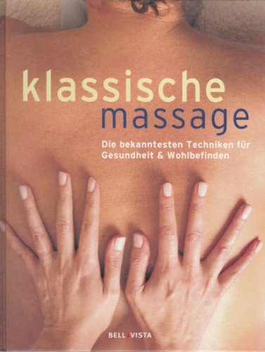 Klassische Massage: Die bekanntesten Techniken für Gesundheit & Wohlbefinden