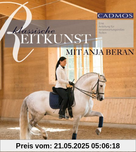 Klassische Reitkunst mit Anja Beran: Eine Anleitung für verantwortungsvolles Reiten