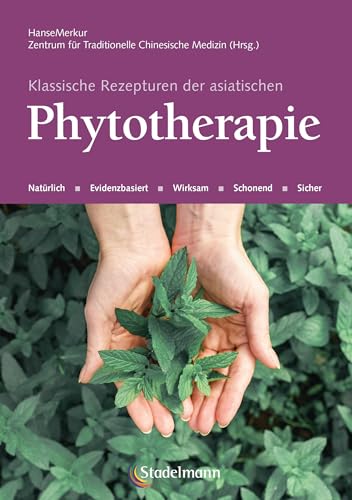 Klassische Rezepturen der asiatischen Phytotherapie Klassische Rezepturen der asiatischen Phytotherapie von Stadelmann Verlag