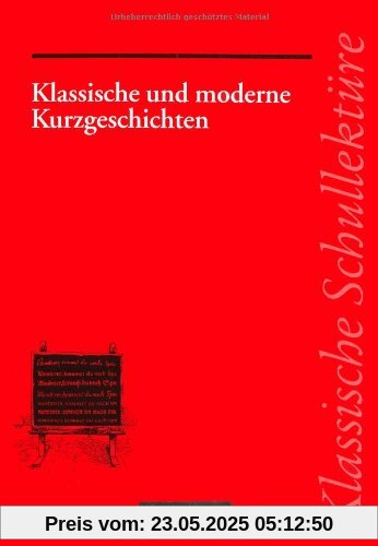 Klassische Schullektüre, Klassische und moderne Kurzgeschichten: Varianten - kreativer Umgang - Interpretationsmethoden. Text - Erläuterungen - Materialien. Empfohlen für das 7.-13. Schuljahr Klassische Schullektüre, Klassische und moderne Kurzgeschichten: Varianten - kreativer Umgang - Interpretationsmethoden. Text - Erläuterungen - Materialien. Empfohlen für das 7.-13. Schuljahr