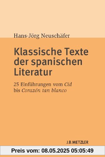 Klassische Texte der spanischen Literatur: 25 Einführungen vom Cid bis Corazón tan blanco
