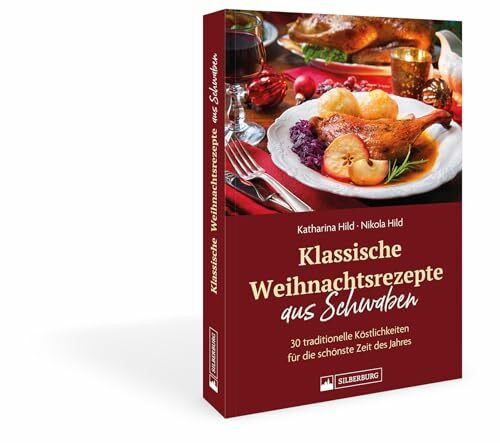 Klassische Weihnachtsrezepte aus Schwaben: 35 traditionelle Köstlichkeiten für die schönste Ze...