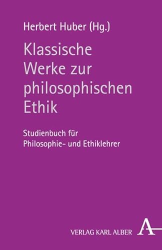 Klassische Werke zur philosophischen Ethik: Studienbuch für Philosophie- und Ethiklehrer