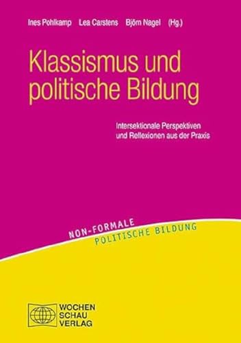 Klassismus und politische Bildung: Intersektionale Perspektiven und Reflexionen aus der Praxis (Non-formale politische Bildung) von Wochenschau Verlag