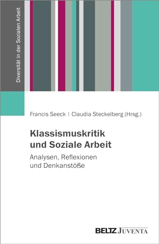 Klassismuskritik und Soziale Arbeit: Analysen, Reflexionen und Denkanstöße (Diversität in der Sozialen Arbeit) von Beltz Juventa