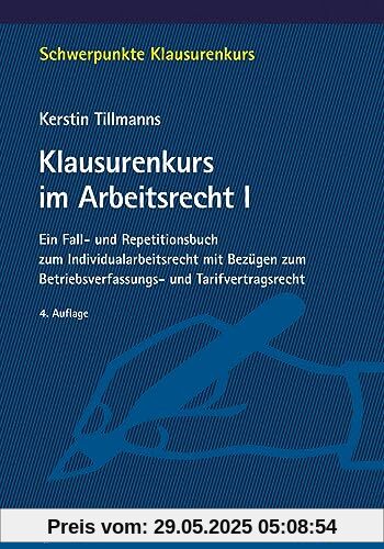 Klausurenkurs im Arbeitsrecht I: Ein Fall- und Repetitionsbuch zum Individualarbeitsrecht mit Bezügen zum Betriebsverfassungs- und Tarifvertragsrecht (Schwerpunkte Klausurenkurs)