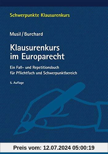 Klausurenkurs im Europarecht: Ein Fall- und Repetitionsbuch für Pflichtfach und Schwerpunktbereich (Schwerpunkte Klausurenkurs)