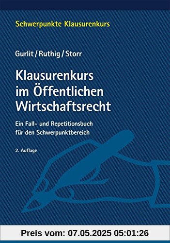 Klausurenkurs im Öffentlichen Wirtschaftsrecht: Ein Fall- und Repetitionsbuch für den Schwerpunktbereich (Schwerpunkte Klausurenkurs)