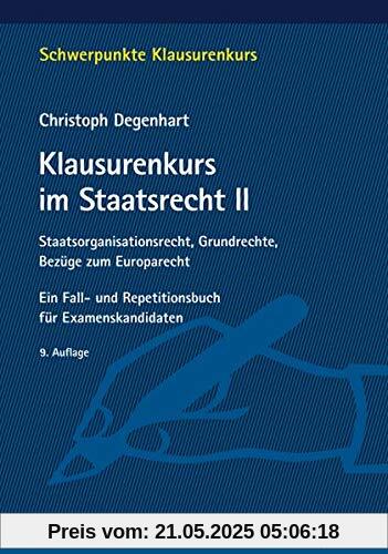 Klausurenkurs im Staatsrecht II: Staatsorganisationsrecht, Grundrechte, Bezüge zum Europarecht. Ein Fall- und Repetitionsbuch für Examenskandidaten (Schwerpunkte Klausurenkurs)