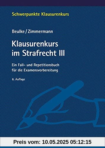 Klausurenkurs im Strafrecht III: Ein Fall- und Repetitionsbuch für die Examensvorbereitung (Schwerpunkte Klausurenkurs)
