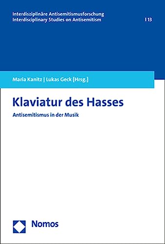 Klaviatur des Hasses: Antisemitismus in der Musik (Interdisziplinäre Antisemitismusforschung – Interdisciplinary Studies on Antisemitism) von Nomos Verlagsges.MBH + Co