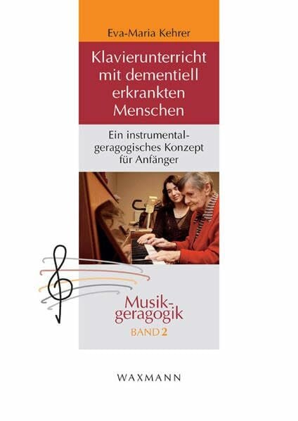 Klavierunterricht mit dementiell erkrankten Menschen: Ein instrumentalgeragogisches Konzept fü...