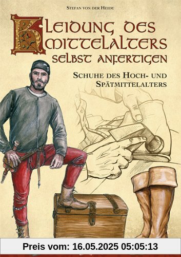 Kleidung des Mittelalters selbst anfertigen - Schuhe des Hoch- und Spätmittelalters Kleidung des Mittelalters selbst anfertigen - Schuhe des Hoch- und Spätmittelalters