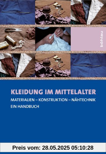 Kleidung im Mittelalter: Materialien - Konstruktion - Nähtechnik. Ein Handbuch