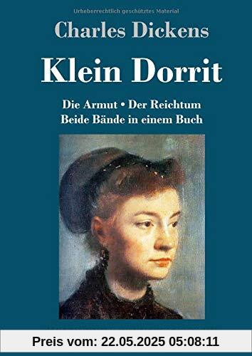 Klein Dorrit: Die Armut. Der Reichtum. Beide Bände in einem Buch