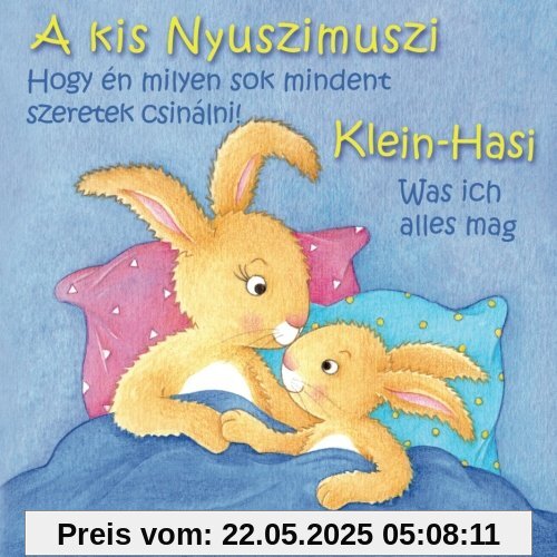 Klein Hasi - Was ich alles mag, A kis Nyuszimuszi - Hogy én milyen sok mindent szeretek csinálni!: Bilderbuch Deutsch-Ungarisch (zweisprachig/bilingual) ab 2 Jahren (Klein Hasi - A kis Nyuszimuszi)