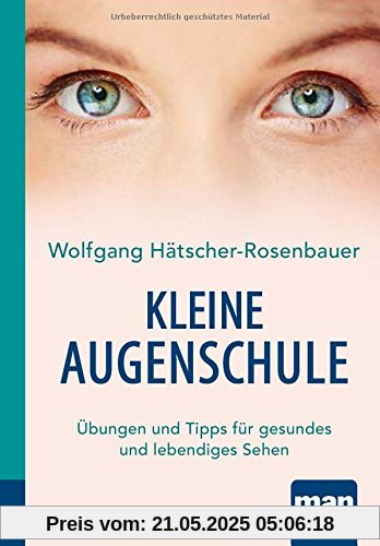 Kleine Augenschule. Kompakt-Ratgeber: Übungen und Tipps für gesundes und lebendiges Sehen Kleine Augenschule. Kompakt-Ratgeber: Übungen und Tipps für gesundes und lebendiges Sehen