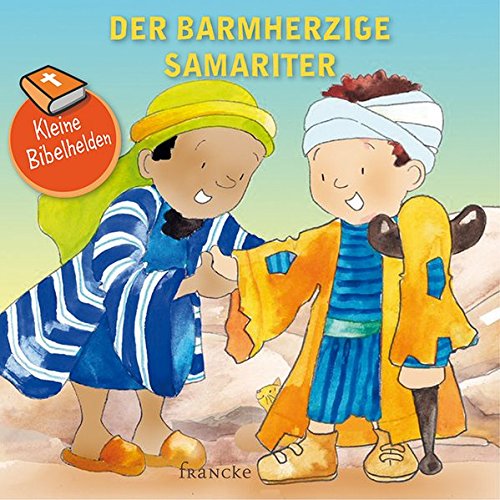 Kleine Bibelhelden - Der barmherzige Samariter Kleine Bibelhelden - Der barmherzige Samariter von Francke-Buchhandlung