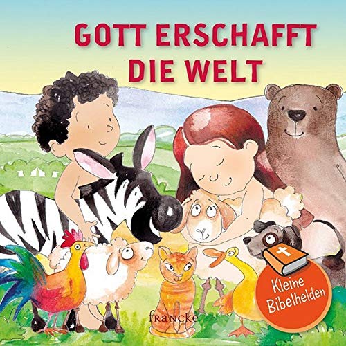 Kleine Bibelhelden - Gott erschafft die Welt Kleine Bibelhelden - Gott erschafft die Welt von Francke-Buch