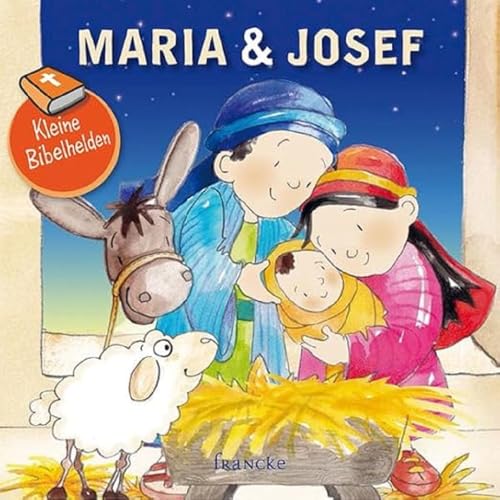 Kleine Bibelhelden - Maria & Josef von Francke-Buch