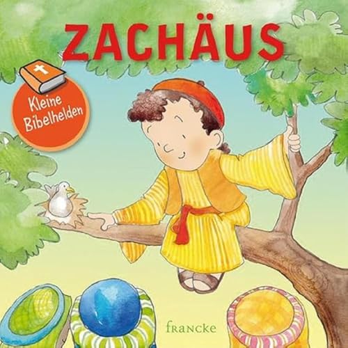 Kleine Bibelhelden - Zachäus Kleine Bibelhelden - Zachäus von Francke-Buch