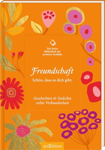 Die kleine Bibliothek der positiven Gefühle: Freundschaft: Schön, dass es dich gibt. Geschichten & Gedichte voller Verbundenheit Die kleine Bibliothek der positiven Gefühle: Freundschaft: Schön, dass es dich gibt. Geschichten & Gedichte voller Verbundenheit