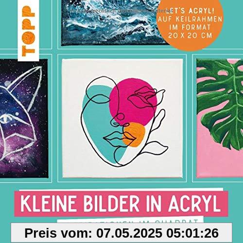 Kleine Bilder in Acryl: Inspirationen im Quadrat. Auf Keilrahmen im Format 20 x 20 cm. Let's Acryl! Kleine Bilder in Acryl: Inspirationen im Quadrat. Auf Keilrahmen im Format 20 x 20 cm. Let's Acryl!