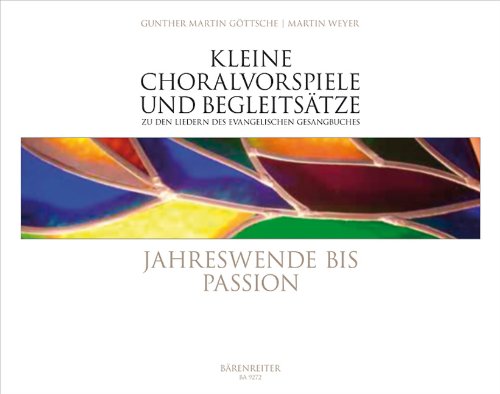 Kleine Choralvorspiele und Begleitsätze zu den Liedern des Evangelischen Gesangbuches Band 2: Jahreswende bis Passion (EG 58-117). Originelle kleine ... auf einmanualigen Instrumenten aufführbar von Bärenreiter