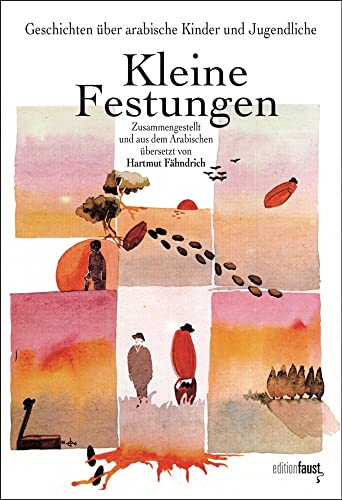 Kleine Festungen. Geschichten über arabische Kinder und Jugendliche: Zusammengestellt und aus dem Arabischen übersetzt von Hartmut Fähndrich. Mit ... und Autoren aus 12 arabischen Ländern Kleine Festungen. Geschichten über arabische Kinder und Jugendliche: Zusammengestellt und aus dem Arabischen übersetzt von Hartmut Fähndrich. Mit ... und Autoren aus 12 arabischen Ländern von edition faust
