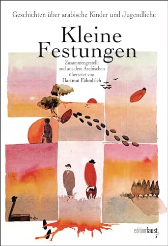 Kleine Festungen. Geschichten über arabische Kinder und Jugendliche: Zusammengestellt und aus dem Arabischen übersetzt von Hartmut Fähndrich. Mit ... und Autoren aus 12 arabischen Ländern Kleine Festungen. Geschichten über arabische Kinder und Jugendliche: Zusammengestellt und aus dem Arabischen übersetzt von Hartmut Fähndrich. Mit ... und Autoren aus 12 arabischen Ländern
