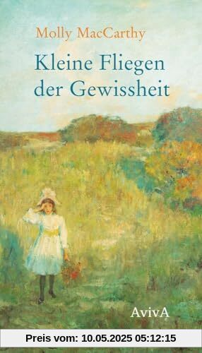 Kleine Fliegen der Gewissheit: Eine Kindheit im 19. Jahrhundert