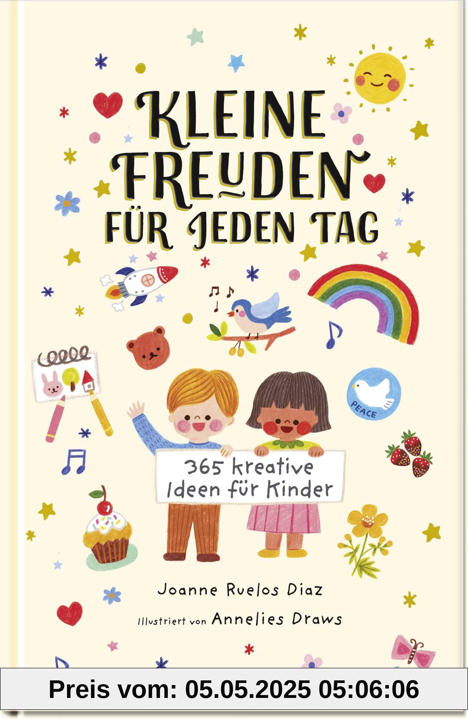 Kleine Freuden für jeden Tag: 365 kreative Ideen für Kinder | Buntes Jahrbuch für Kinder ab 6 Jahren | Kreative Ideen, spannende Fakten, Aktivitäten u.v.m. für jeden Tag des Jahres