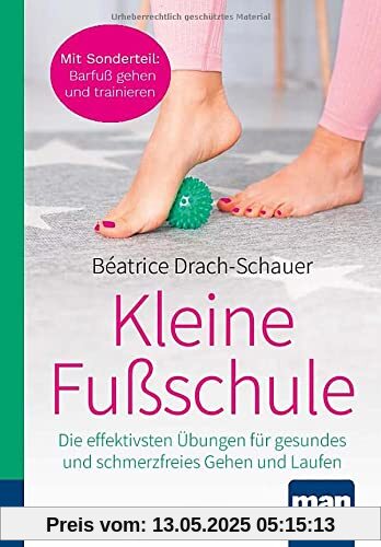 Kleine Fußschule. Kompakt-Ratgeber: Die effektivsten Übungen für gesundes und schmerzfreies Gehen und Laufen. Mit Sonderteil: Barfußgehen - für stabile Füße