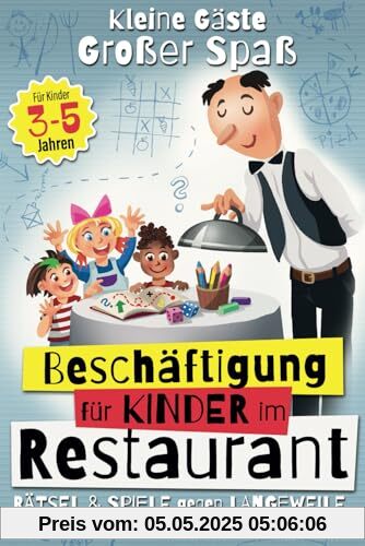 Kleine Gäste, großer Spaß: Rätsel & Spiele gegen Langeweile – Beschäftigung für Kinder im Restaurant (ab 3 bis 5 Jahren)