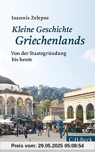 Kleine Geschichte Griechenlands: Von der Staatsgründung bis heute