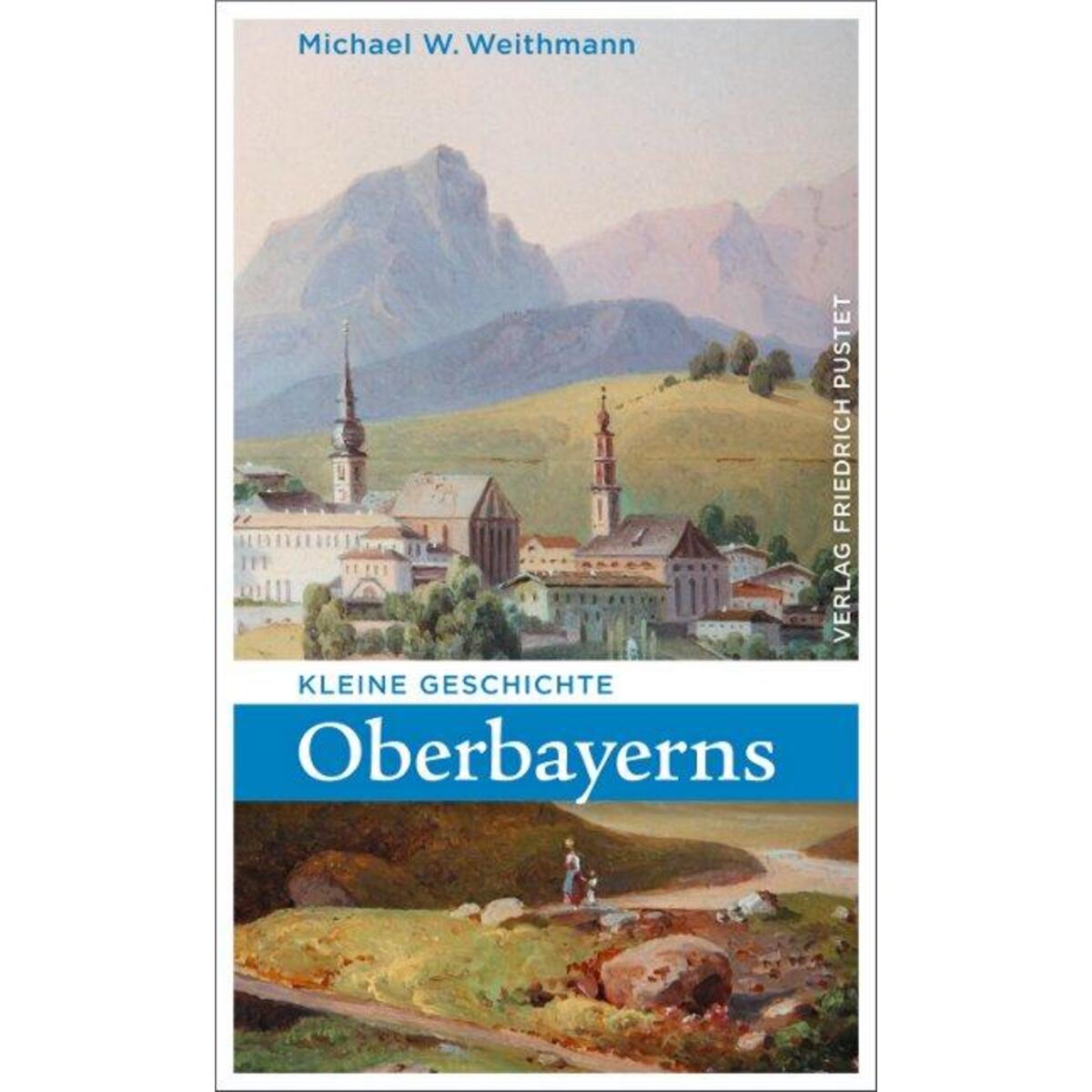 Kleine Geschichte Oberbayerns von Pustet, Friedrich GmbH