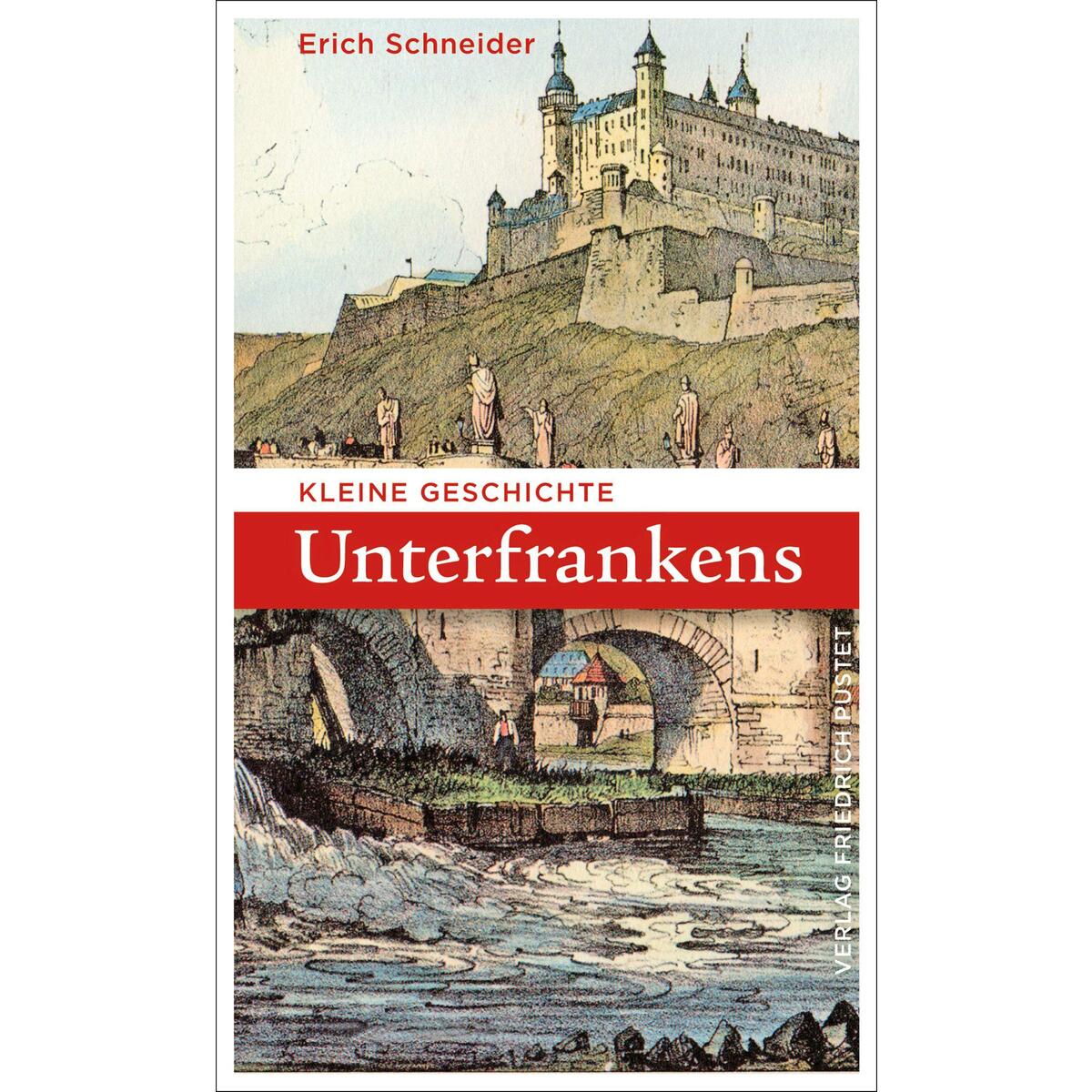 Kleine Geschichte Unterfrankens von Pustet, Friedrich GmbH