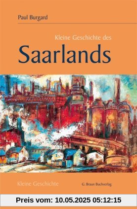 Kleine Geschichte des Saarlands Kleine Geschichte des Saarlands