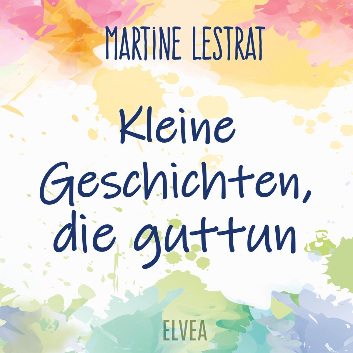 Kleine Geschichten, die guttun von Elvea Verlag