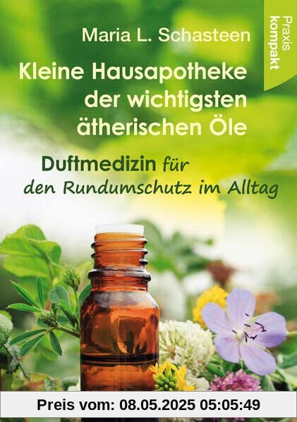 Kleine Hausapotheke der ätherischen Öle: Duftmedizin für den Rundumschutz im Alltag – Ratgeber kompakt Kleine Hausapotheke der ätherischen Öle: Duftmedizin für den Rundumschutz im Alltag – Ratgeber kompakt