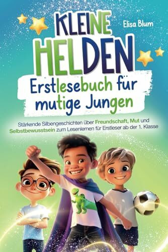 Kleine Helden - Erstlesebuch für mutige Jungen: Stärkende Silbengeschichten über Freundschaft,... Kleine Helden - Erstlesebuch für mutige Jungen: Stärkende Silbengeschichten über Freundschaft,...