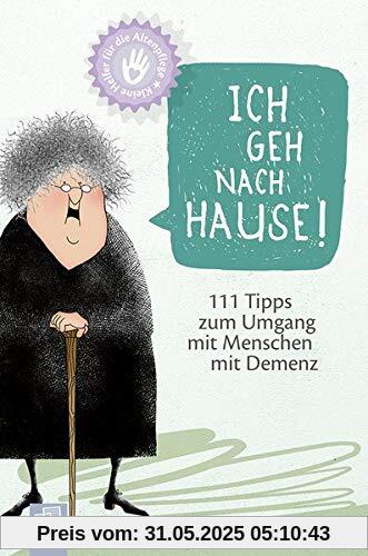 Kleine Helfer für die Altenpflege Ich geh nach Hause! 111 Tipps zum Umgang mit Menschen mit Demenz