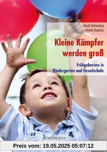 Kleine Kämpfer werden groß: Frühgeborene in Kindergarten und Grundschule Kleine Kämpfer werden groß: Frühgeborene in Kindergarten und Grundschule