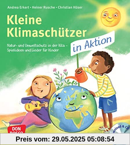 Kleine Klimaschützer in Aktion: Mit Liedern, Spielen und Tanz Umweltbewusstsein vermitteln. Für Kinder von 3 bis 6 Jahren Kleine Klimaschützer in Aktion: Mit Liedern, Spielen und Tanz Umweltbewusstsein vermitteln. Für Kinder von 3 bis 6 Jahren