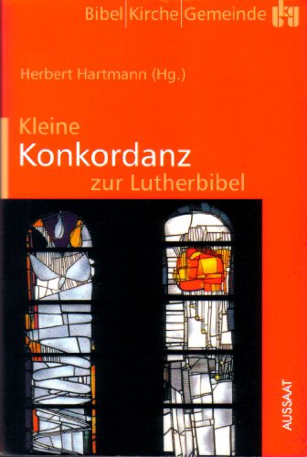 Kleine Konkordanz zur Lutherbibel unter Benutzung der Lutherbibel in der revidierten Fassung von 1984