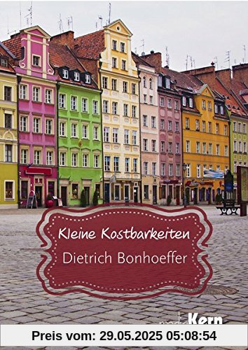 Kleine Kostbarkeiten: Dietrich Bonhoeffer Kleine Kostbarkeiten: Dietrich Bonhoeffer